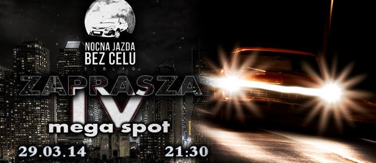 IV Mega Spot Nocnej Jazdy bez celu po Elblągu już 29 marca!