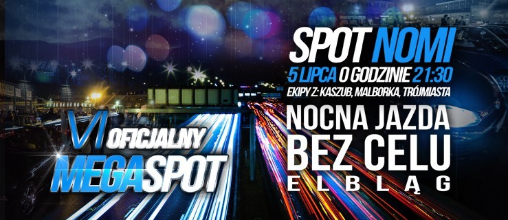 VI MegaSpot Nocnej jazdy samochodem po Elbląg bez celu. Zapraszamy!