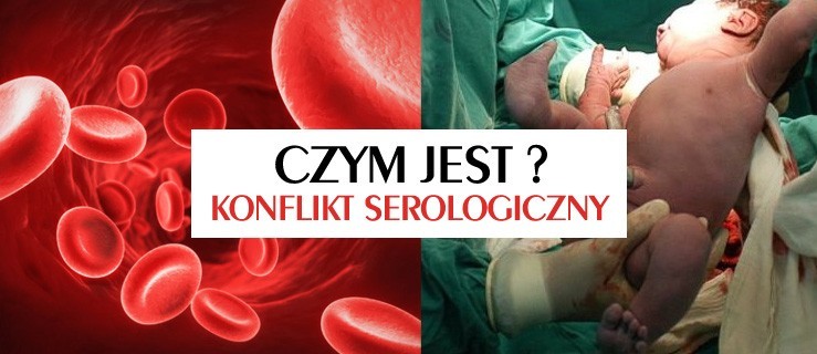 Czym jest konflikt serologiczny? Jak się jemu zapobiega?
