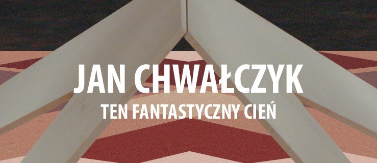 Jan Chwałczyk - Ten fantastyczny cień