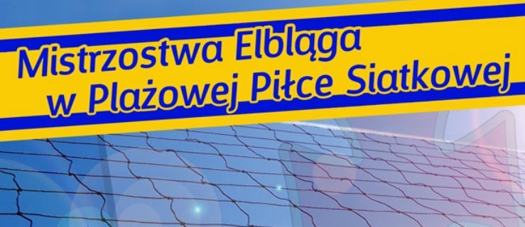 Zostań mistrzem Elbląga w siatkówce plażowej