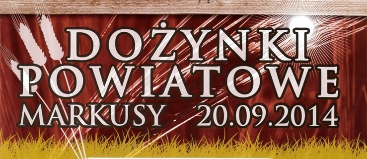 Dożynki Powiatowe w Markusach - zobacz program wydarzeń