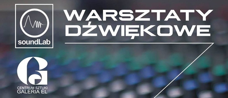 Warsztaty dźwiękowe z grupą SoundLab w Galerii EL
