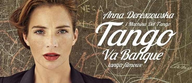 Walentynkowy koncert EOK z Anną Dereszowską i Machina del Tango