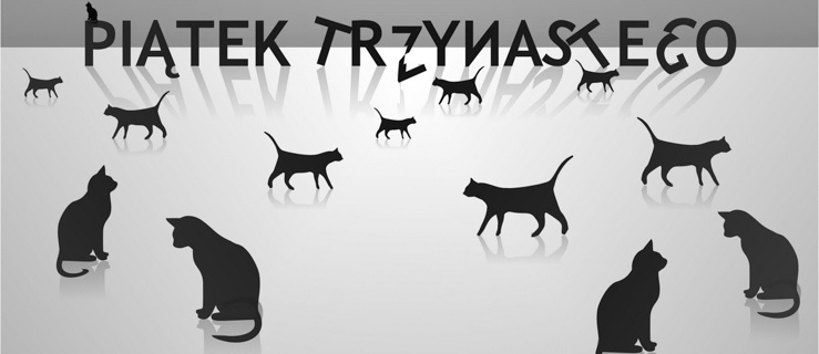 Piątek 13 - Dzień pechowy czy wręcz przeciwnie?