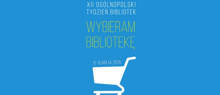 „Wybieram bibliotekę” – Tydzień Bibliotek 2015
