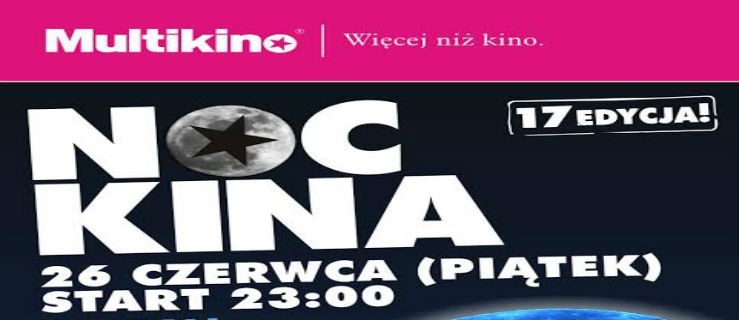 Już 26 czerwca 2015 17. edycja Nocy Kina  w kinach sieci Multikino! KONKURS !