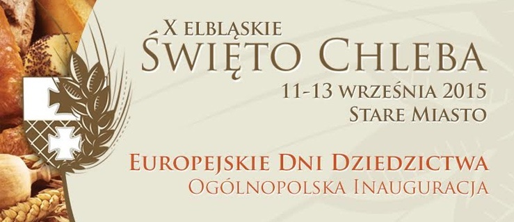 X Elbląskie Święto Chleba, Europejskie Dni Dziedzictwa już za tydzień.  Rozsmakuj się w tradycji.
