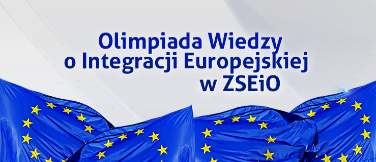 Olimpiada Wiedzy o Integracji Europejskiej. ZSEiO organizuje zawody okręgowe