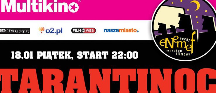 Już dziś TarantiNOC, czyli pierwszy ENEMEF 2013