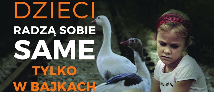 Dzieci radzą sobie same tylko w bajkach