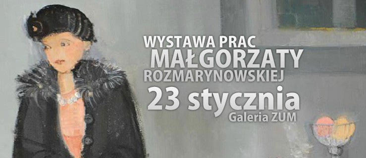 Momenty z życia ludzi i przedmiotów w malarstwie Małgorzaty Rozmarynowskiej