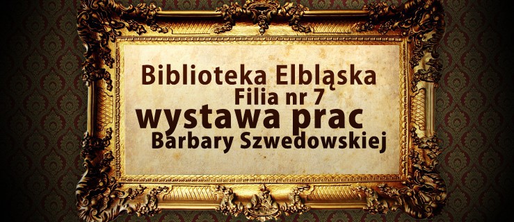 Biblioteka Elbląska zaprasza na wystawę malarstwa Barbary Szwedowskiej