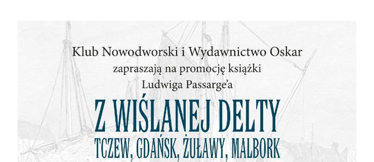 Z wiślanej delty. Tczew, Żuławy, Gdańsk, Malbork