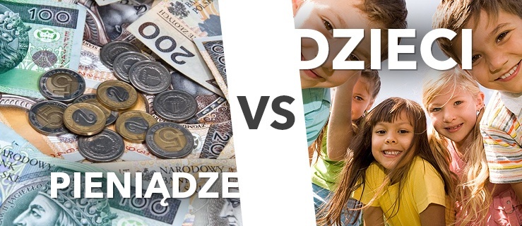 Po pierwsze: pieniądze. Po drugie: dobro dzieci