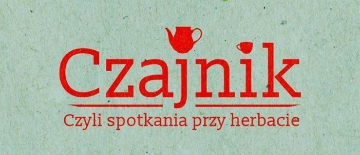 Czajnik, czyli spotkanie przy herbacie
