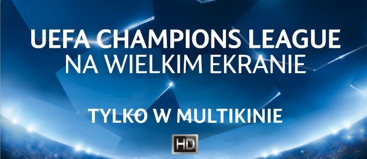 Liga Mistrzów UEFA na wielkim ekranie tylko w Multikinie! Konkurs!
