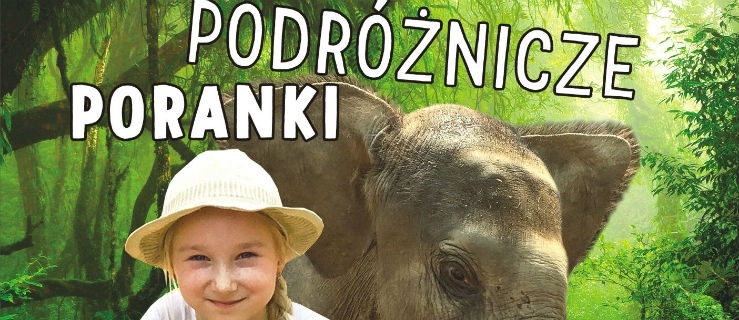 Podróżnicze Poranki w Multikinie z Nelą Małą Reporterką 