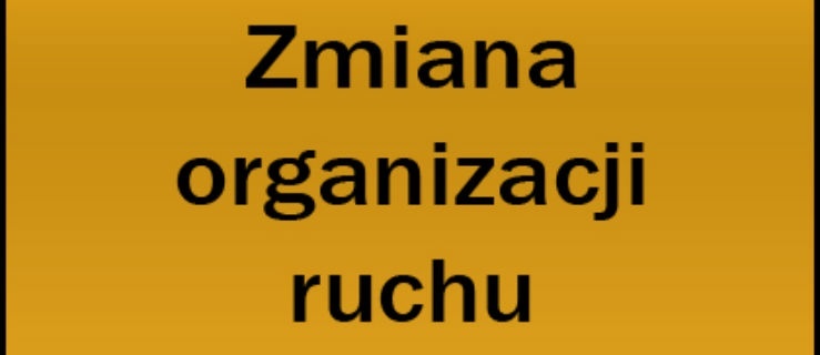 Zmiany w organizacji ruchu