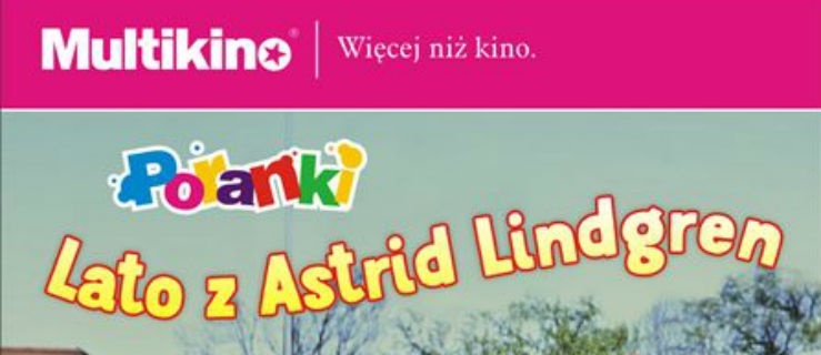 Lato z Astrid Lindgren - Poranki w Multikinie