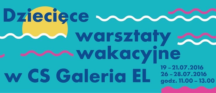 Dziecięce warsztaty wakacyjne w Galerii EL