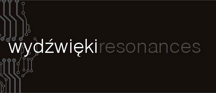  WYDŹWIĘKI/RESONANCES. Międzynarodowy Festiwal Sztuki Dźwiękowej (14-18 września 2016)