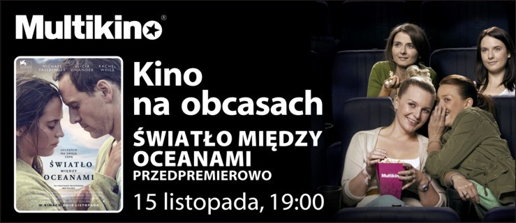 Czasem chcąc kogoś uszczęśliwić czynimy zło –  „Światło między oceanami” w Kinie na Obcasach