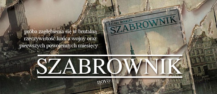 „Szabrownik” - próba zagłębienia się w brutalną rzeczywistość końca wojny oraz pierwszych powojennych miesięcy
