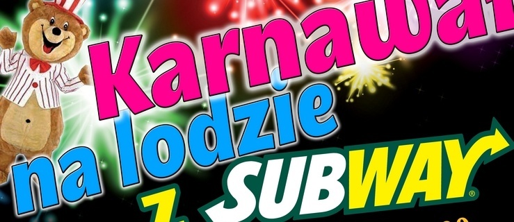W niedzielę Karnawał na lodzie z SUBWAY