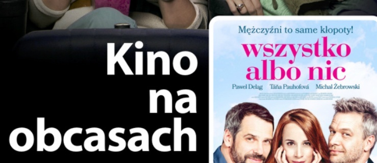 „Wszystko albo nic” przedpremierowo 14 marca w ramach cyklu „Kino na Obcasach”