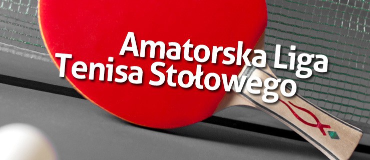 Wystartowała decydująca  faza rozgrywek w Amatorskiej Lidze Tenisa Stołowego