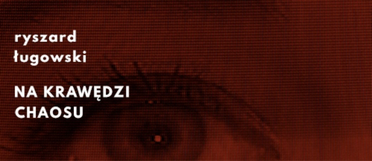 Galeria EL zaprasza: Ryszard Ługowski / Na krawędzi chaosu