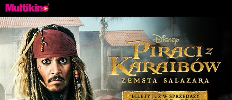 Bilety na film „Piraci z Karaibów: Zemsta Salazara” już w sprzedaży w sieci Multikino!