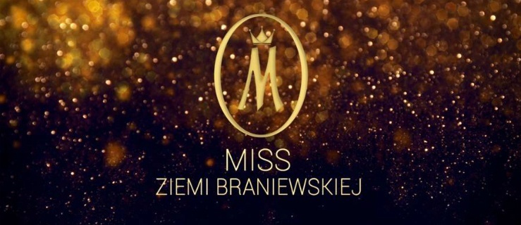 Przyjdź na casting Miss Ziemi Braniewskiej 