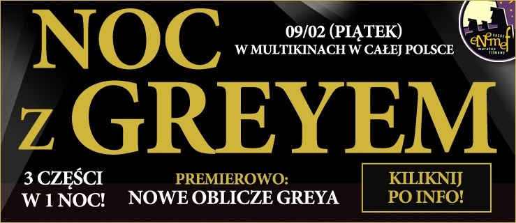 NOC Z GREYEM Z PREMIERĄ NOWEGO OBLICZA GREYA