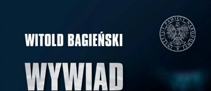 O tym jak bezpieka zwalczała przeciwników komunizmu. Spotkanie z Witoldem Bagieńskim 