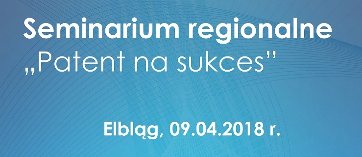 Patent na sukces – seminarium dla przedsiębiorców