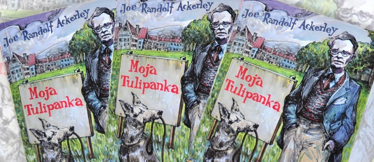 Moja Tulipanka - opowieść o przyjaźni. Wygraj powieść J.R. Ackerleya