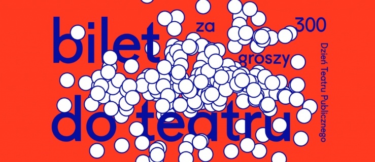 Dzisiaj możesz kupić bilet do teatru za jedyne 300 groszy!
