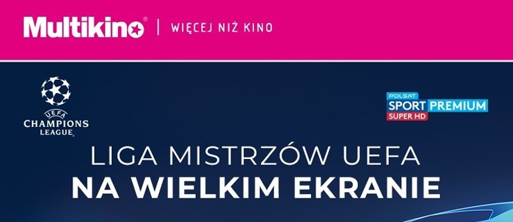 Liga Mistrzów UEFA w Multikinie