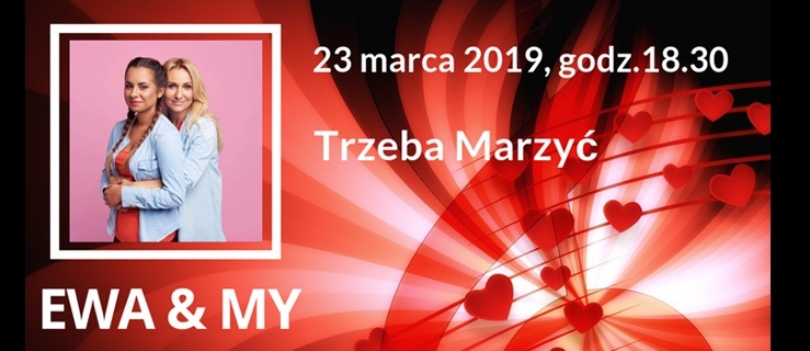 Recital pt. „Trzeba Marzyć” zespołu Ewa & My. Wstęp wolny!