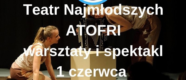 Bulaj zaprasza na Dzień Dziecka z Teatrem Atofri