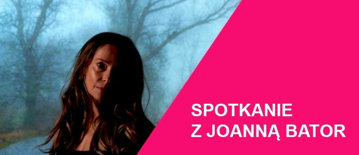 Spotkanie z laureatką Nagrody Literackiej Nike Joanną Bator