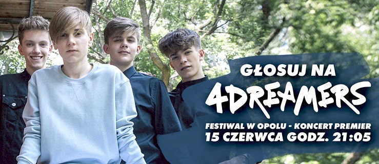 Oddaj głos na 4Dreamers podczas koncertu Premier na festiwalu w Opolu