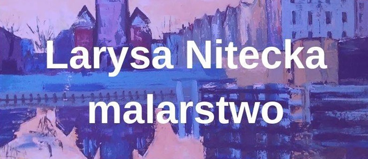 „Między wschodem a zachodem”. Wernisaż wystawy Larysy Niteckiej
