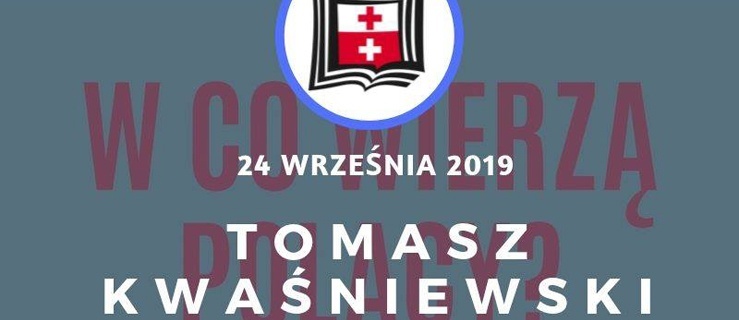 W co wierzą Polacy? – spotkanie z Tomaszem Kwaśniewskim