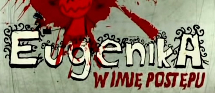 Pokaz filmu „Eugenika. W imię postępu”. Wstęp wolny (zobacz zwiastun)