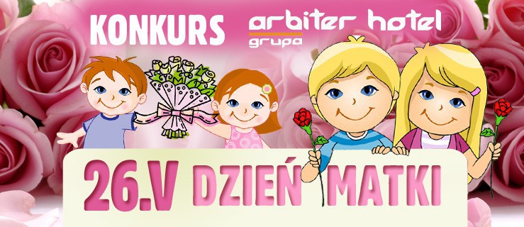 Dzień Mamy: Wygraj dla swojej mamy pobyt i romantyczną kolację w Hotelu Arbiter ***