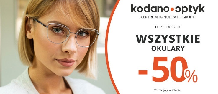 Wszystkie okulary (oprawki + soczewki) 50% taniej w KODANO Optyk!