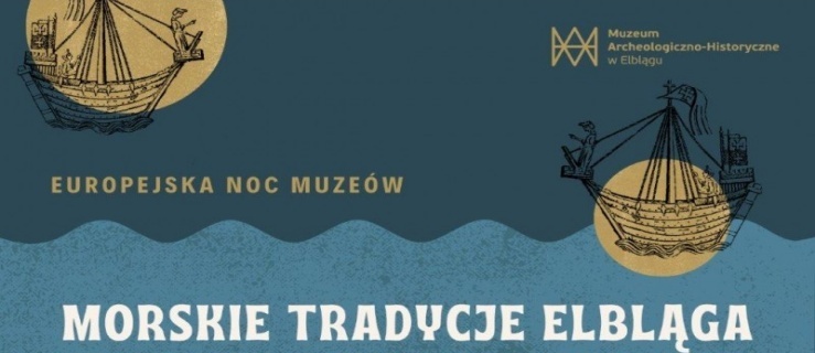 Noc Muzeów w morskich klimatach w Elblągu
